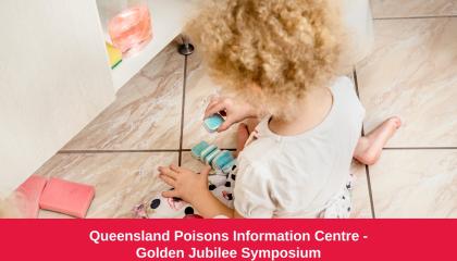 An image of a child playing with dishwasher tablets, with a bottle of cleaner in front of her. Image has the text 'Queensland Poisons Information Centre - Golden Jubilee Symposium'.